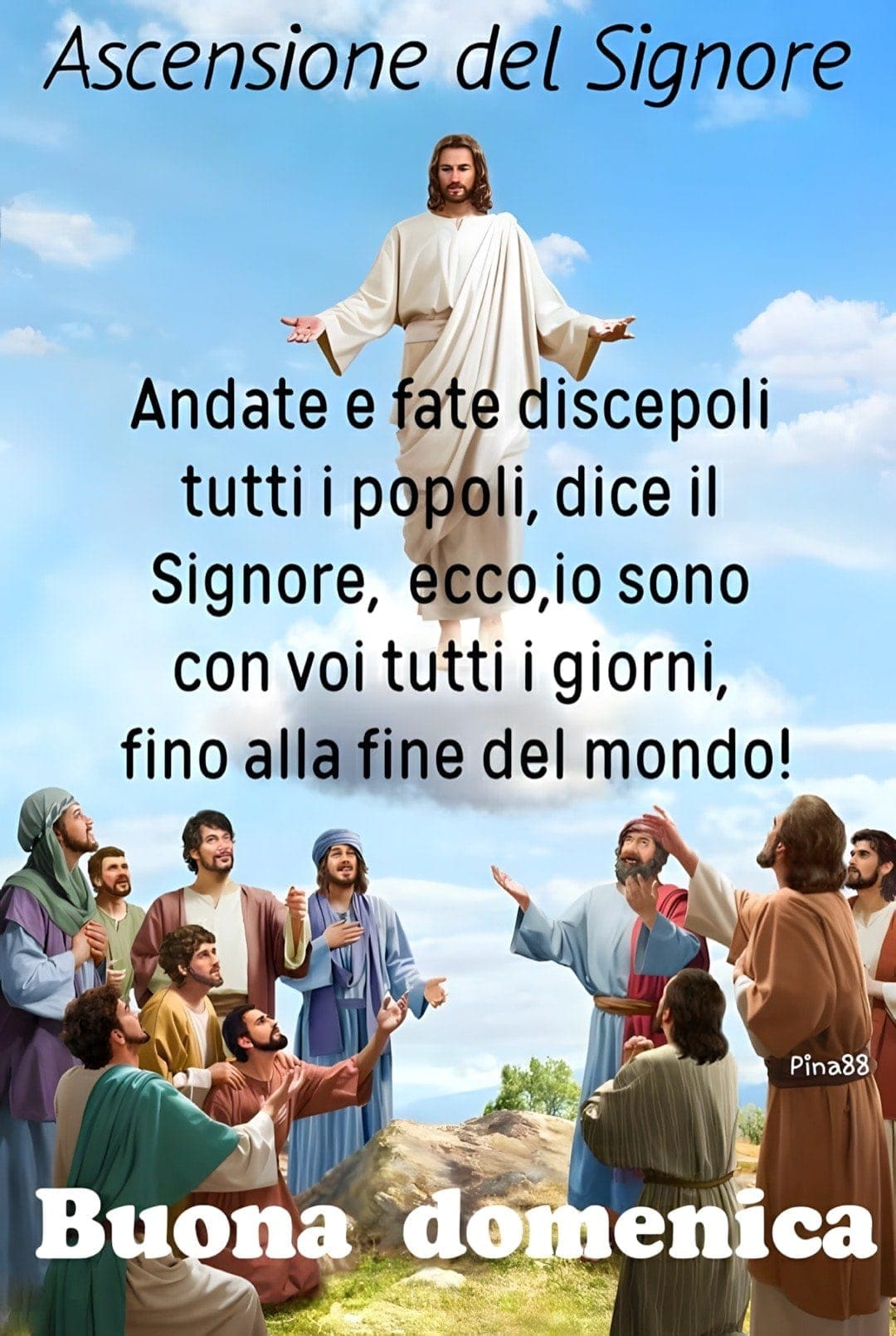 Gesù ascende al cielo davanti agli apostoli con il messaggio di fare discepoli fino alla fine del mondo. Buona domenica
