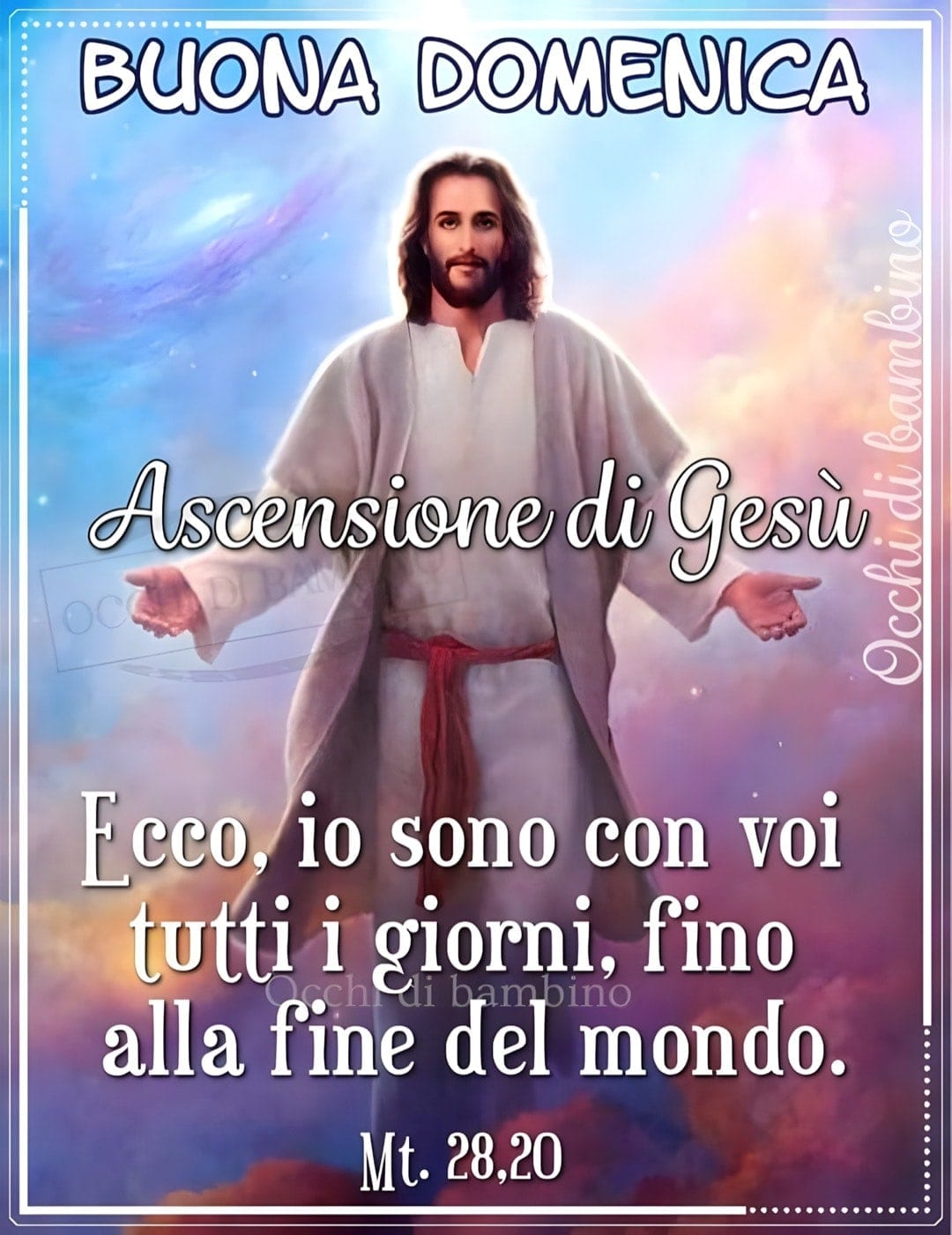 Ascensione di Gesù con frase 'Ecco, io sono con voi tutti i giorni, fino alla fine del mondo' (Mt. 28,20). Buona domenica!