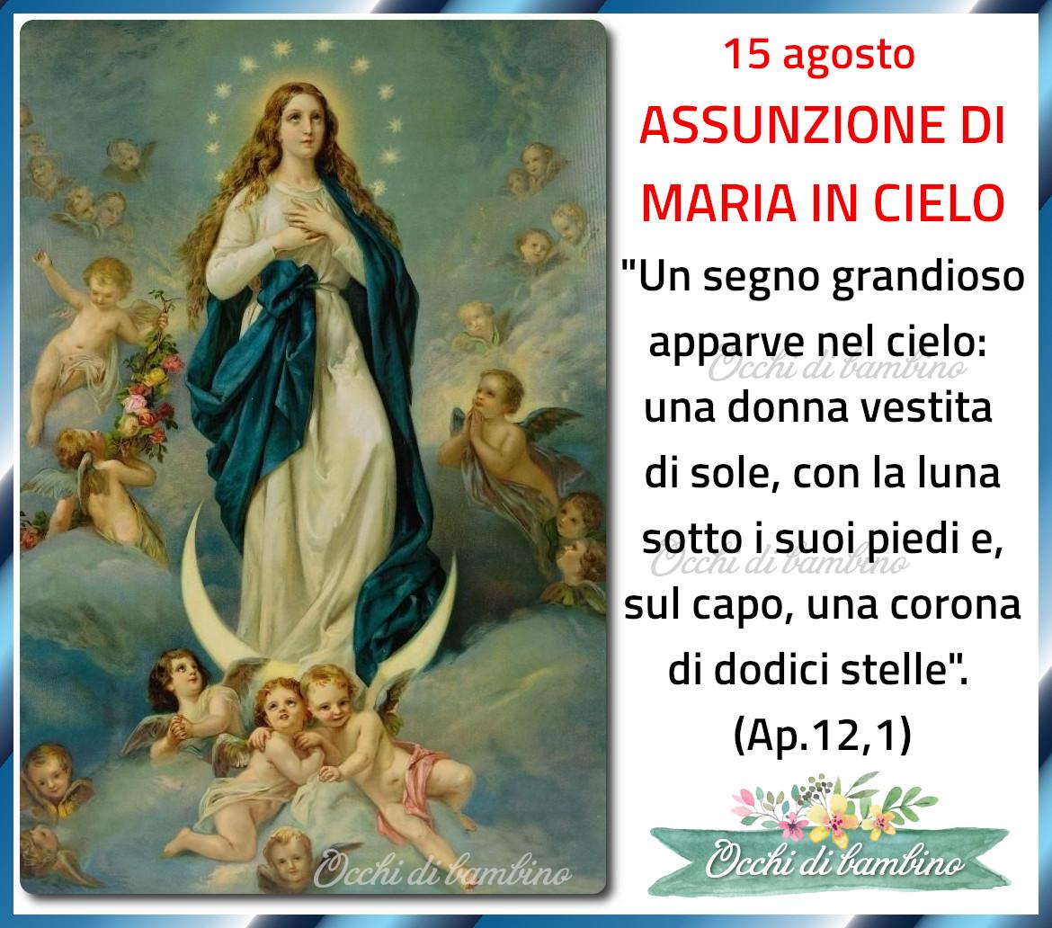 15 agosto Assunzione di Maria in Cielo Un segno grandioso apparve nel cielo: una...