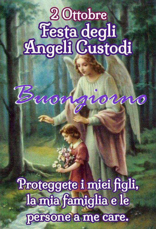 2 Ottobre Festa degli Angeli Custodi Buongiorno Proteggete i miei figli, la mia...
