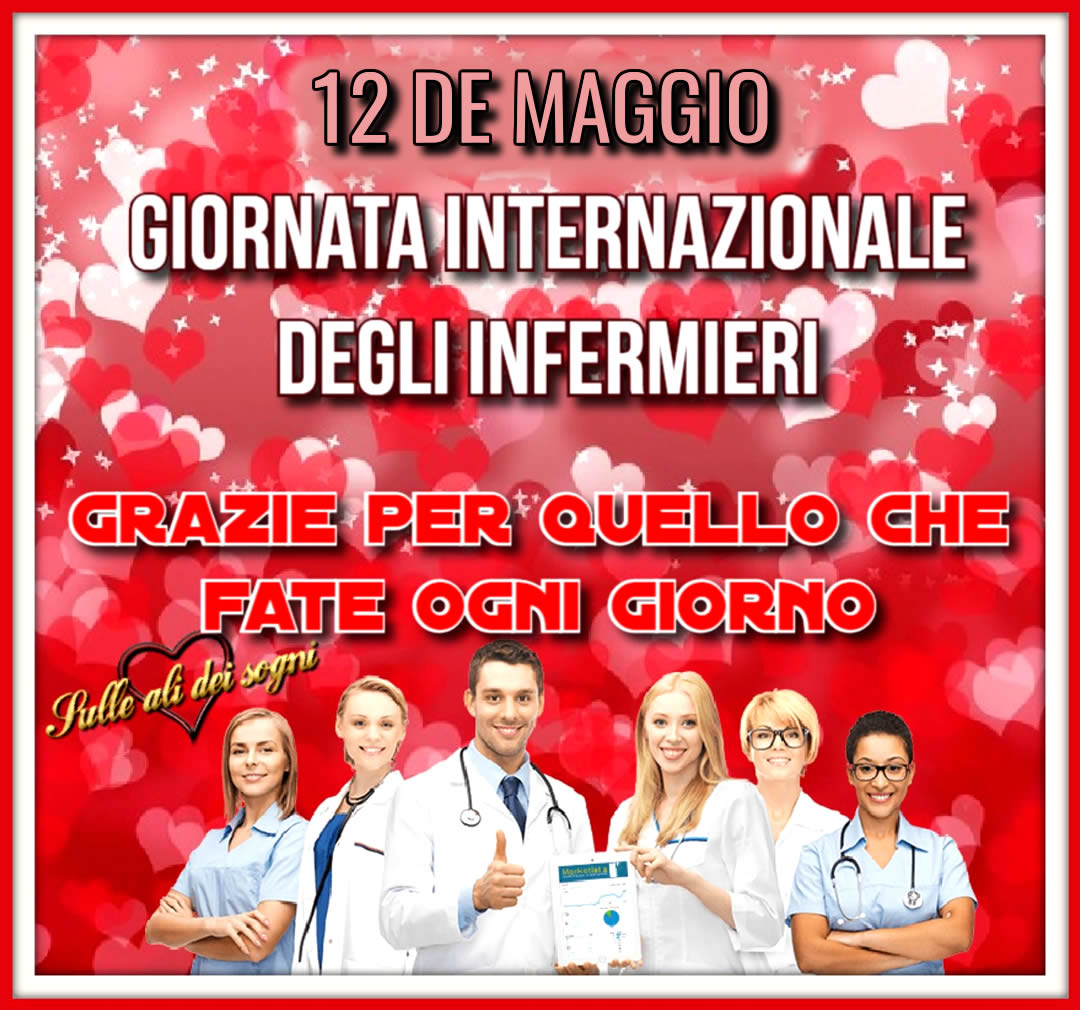 12 de Maggio - Giornata Internazionale degli infermieri. Grazie per quello che...
