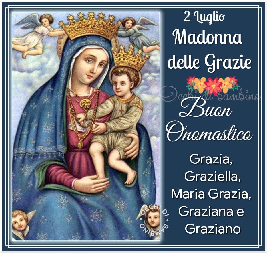 2 luglio, Madonna delle Grazie, buon onomastico, Grazia, Graziella, Maria...