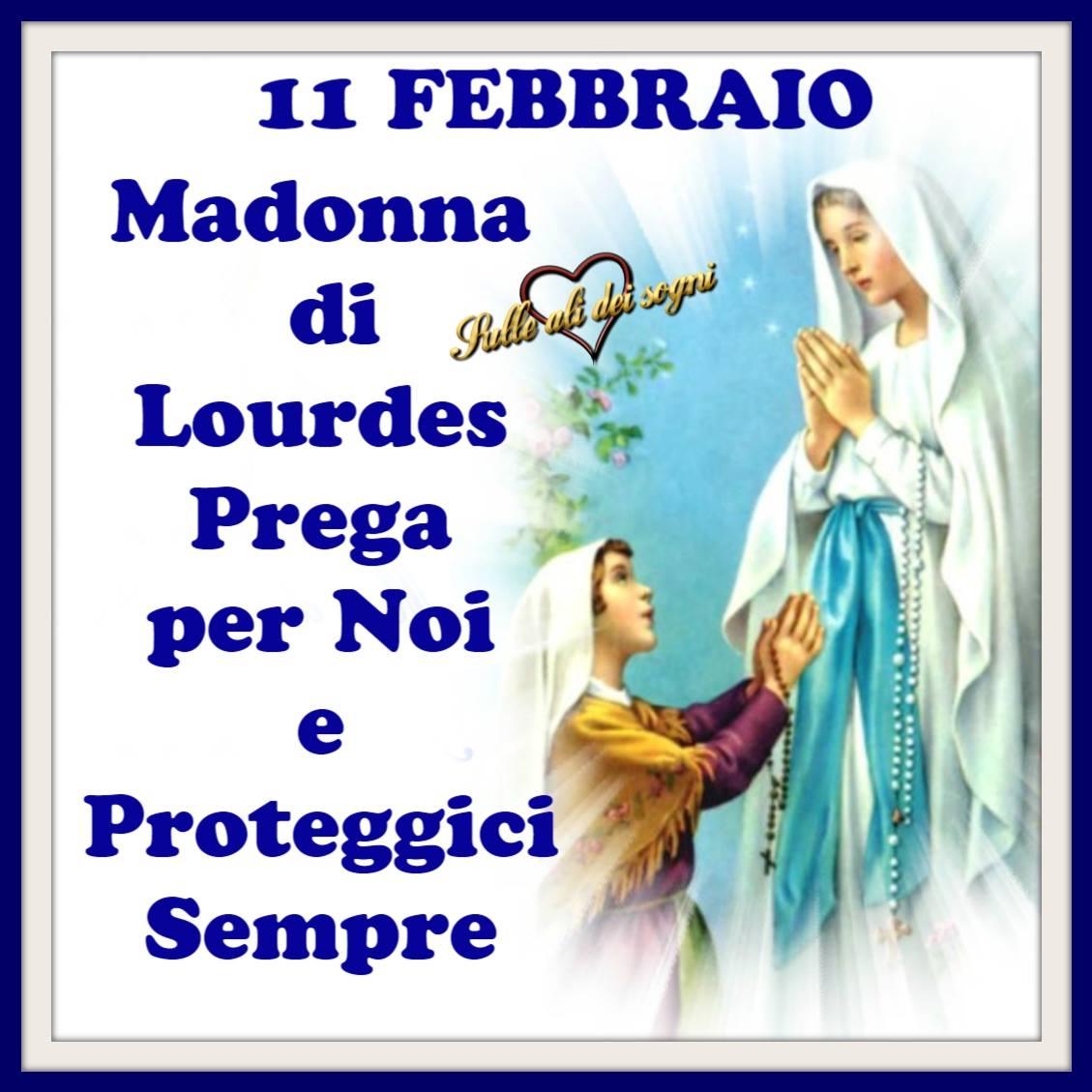 11 Febbraio Madonna di Lourdes...