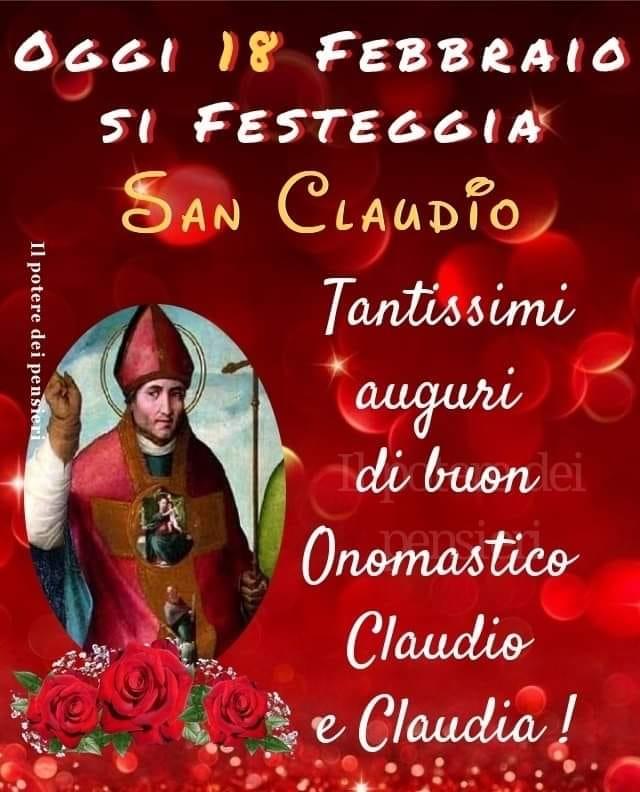 Oggi 18 Febbraio si festeggia San Claudio. Tantissimi auguri di buon Onomastico...