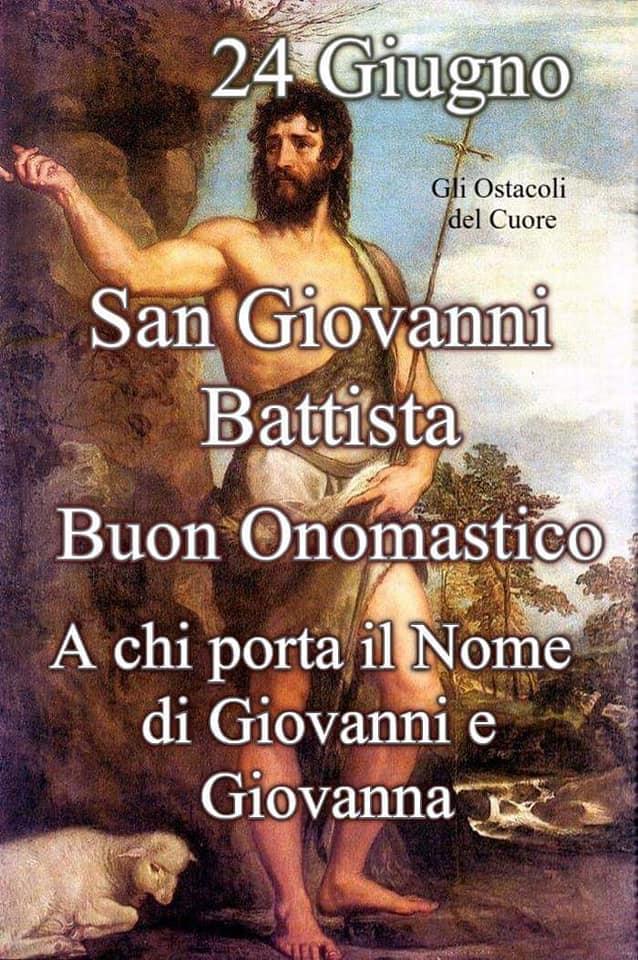24 Giugno San Giovanni Battista Buon Onomastico a chi porta il Nome di Giovanni...