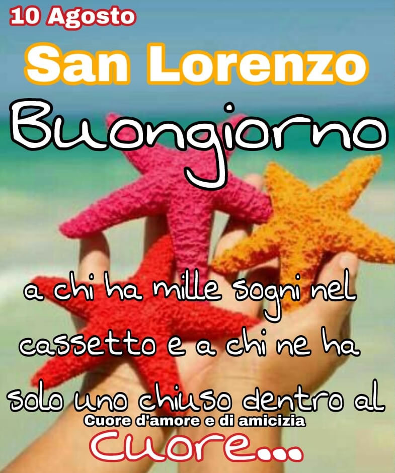10 Agosto, San Lorenzo Buongiorno a chi ha mille sogni hel cassetto e a chi ne...