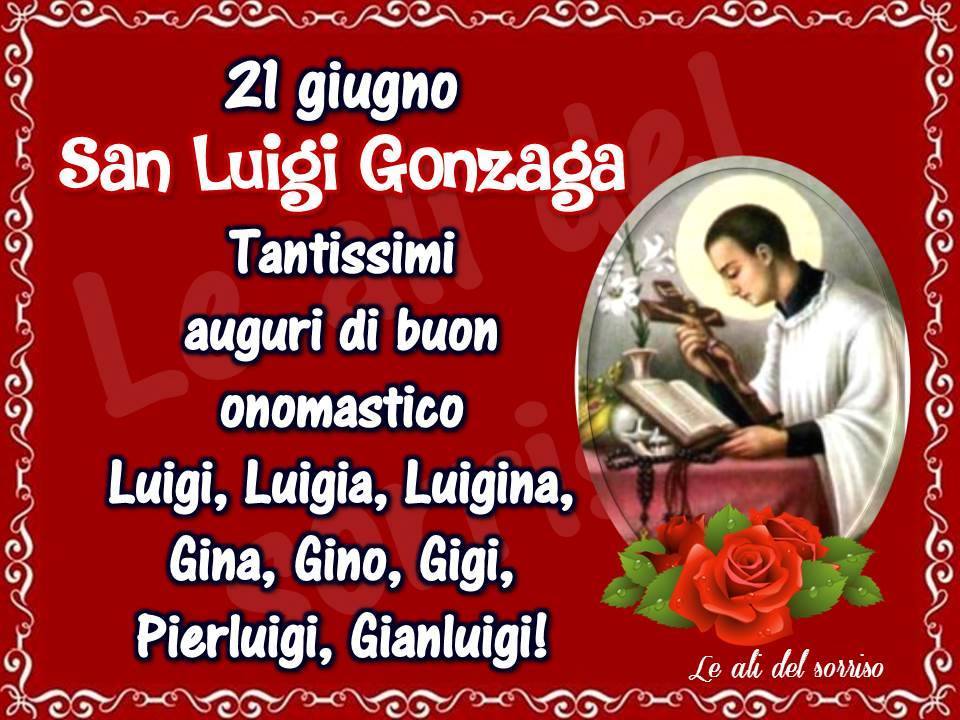 21 giugno San Luigi Gonzaga Tantissimi auguri di buon onomastico Luigi, Luigia...