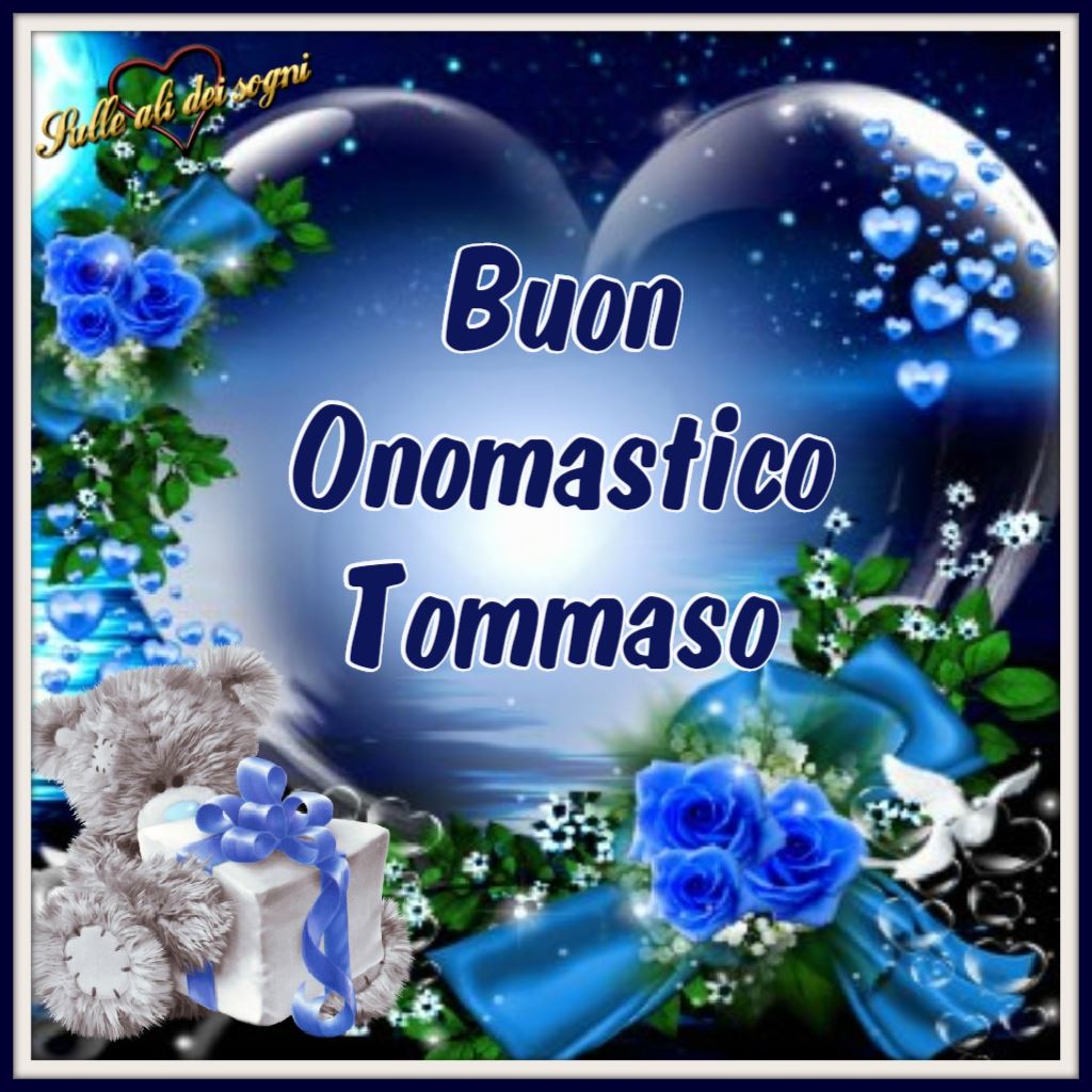 Buon onomastico Tommaso.