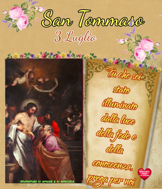 San Tommaso - 3 Luglio. Tu che sei stato illuminato dalla luce della fede e...