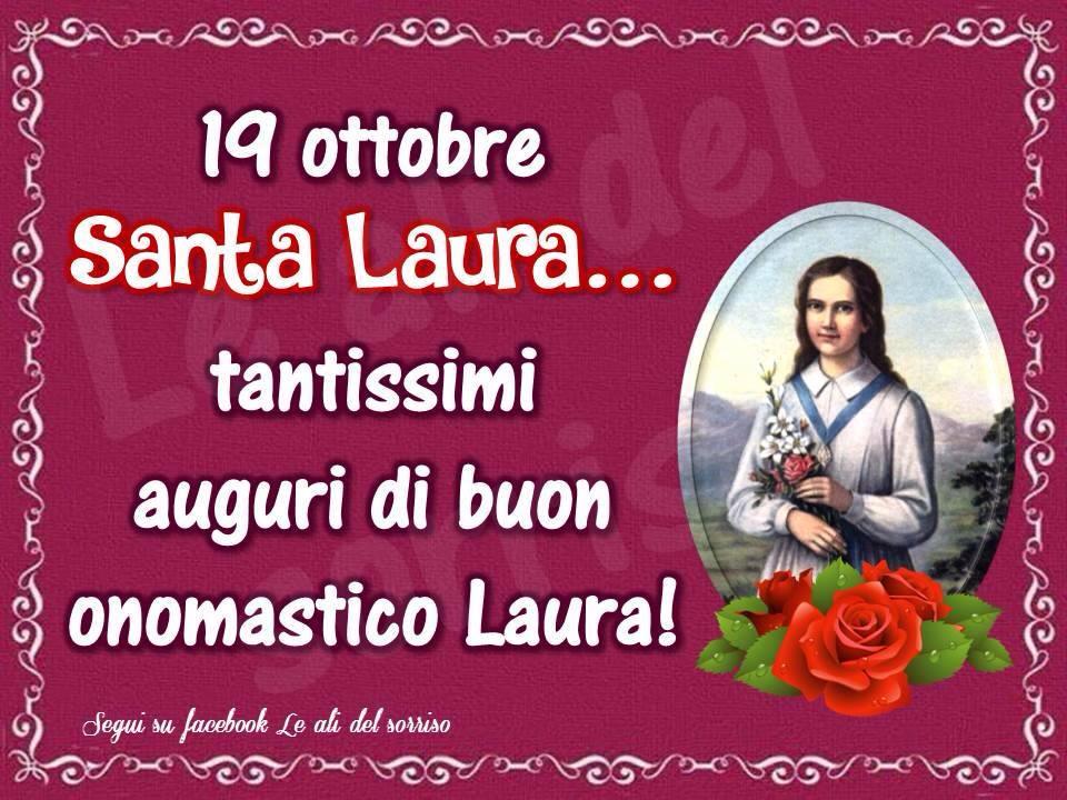 19 ottobre, Santa Laura... tantissimi auguri di buon onomastico Laura!