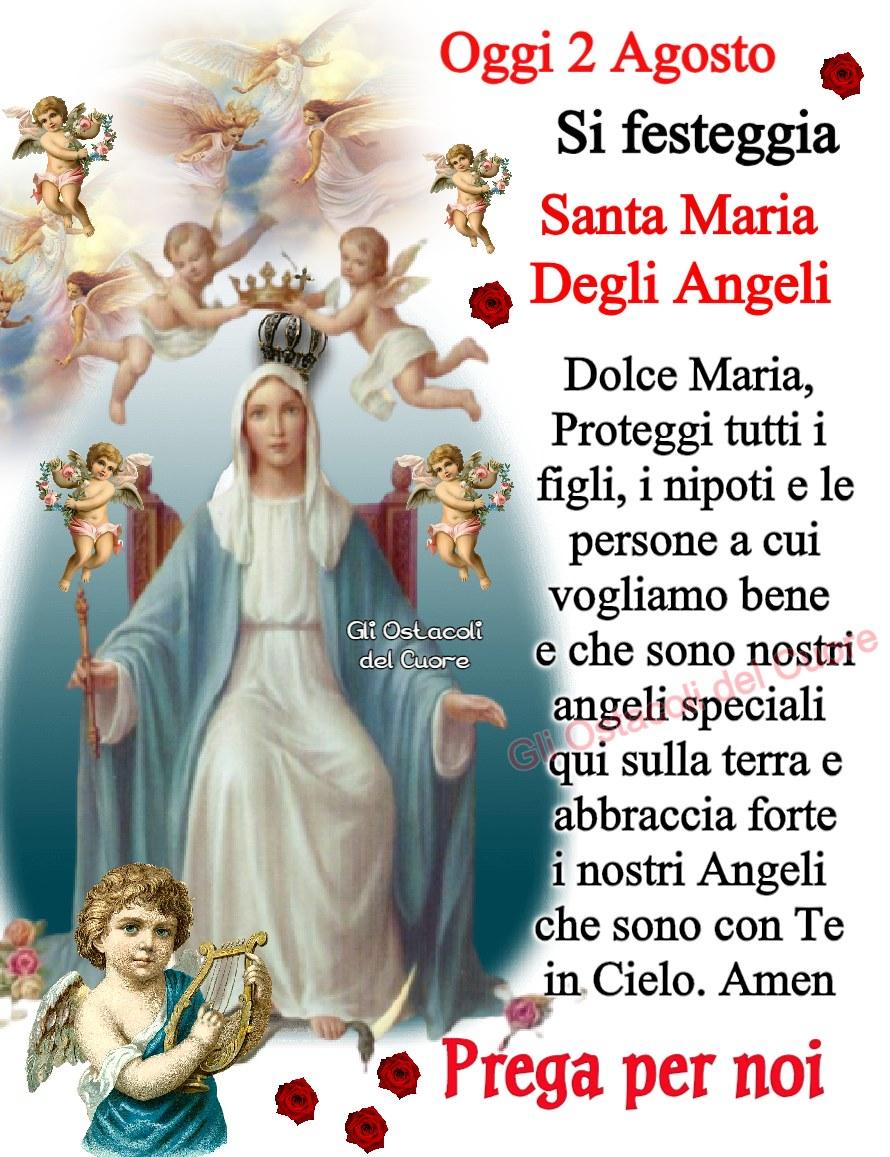 Oggi 2 Agosto Si festeggia Santa Maria Degli Angeli Dolce Maria, Proteggi tutti...