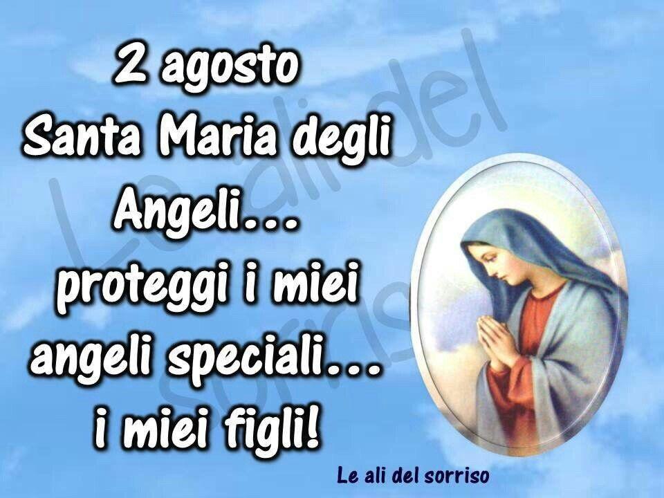 2 agosto Santa Maria degli Angeli... proteggi i miei angeli speciali... i miei...