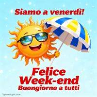 Sole sorridente con occhiali da sole e ombrellone; scritta: “Siamo a venerdì! Felice Week-end, buongiorno a tutti”